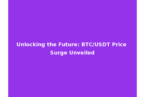 Unlocking the Future: BTC/USDT Price Surge Unveiled