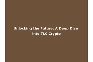 Unlocking the Future: A Deep Dive into TLC Crypto
