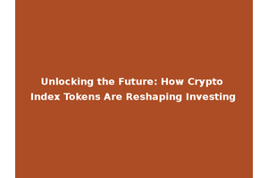 Unlocking the Future: How Crypto Index Tokens Are Reshaping Investing