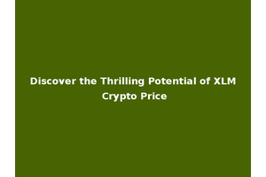 Discover the Thrilling Potential of XLM Crypto Price
