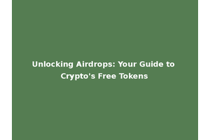 Unlocking Airdrops: Your Guide to Crypto's Free Tokens
