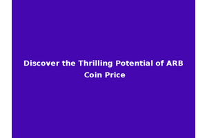 Discover the Thrilling Potential of ARB Coin Price