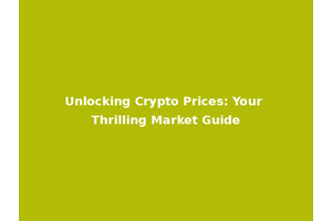 Unlocking Crypto Prices: Your Thrilling Market Guide