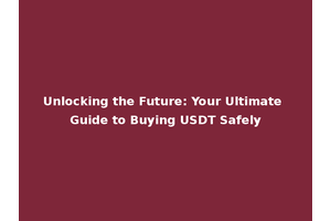Unlocking the Future: Your Ultimate Guide to Buying USDT Safely
