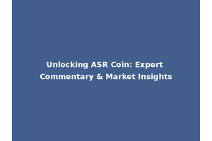 Unlocking ASR Coin: Expert Commentary & Market Insights