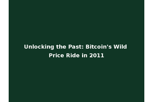 Unlocking the Past: Bitcoin's Wild Price Ride in 2011