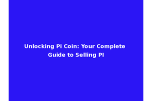 Unlocking Pi Coin: Your Complete Guide to Selling PI