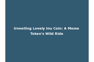 Unveiling Lovely Inu Coin: A Meme Token's Wild Ride