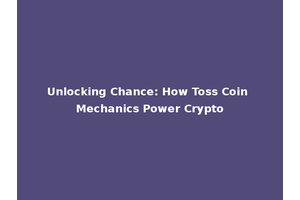 Unlocking Chance: How Toss Coin Mechanics Power Crypto