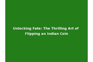 Unlocking Fate: The Thrilling Art of Flipping an Indian Coin