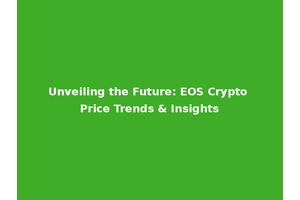 Unveiling the Future: EOS Crypto Price Trends & Insights