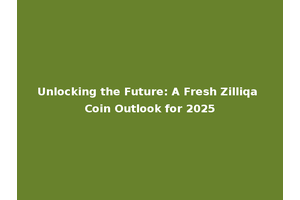 Unlocking the Future: A Fresh Zilliqa Coin Outlook for 2025