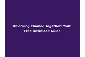 Unlocking Chained Together: Your Free Download Guide