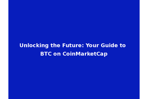Unlocking the Future: Your Guide to BTC on CoinMarketCap