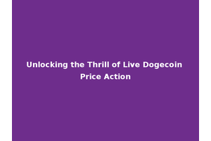 Unlocking the Thrill of Live Dogecoin Price Action