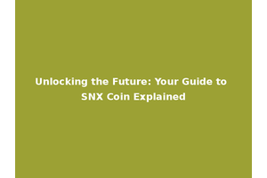 Unlocking the Future: Your Guide to SNX Coin Explained
