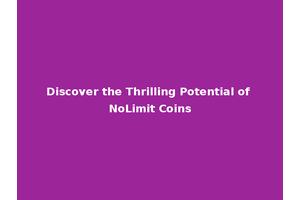 Discover the Thrilling Potential of NoLimit Coins