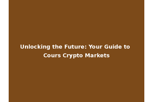 Unlocking the Future: Your Guide to Cours Crypto Markets