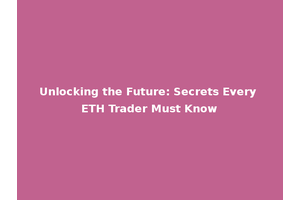Unlocking the Future: Secrets Every ETH Trader Must Know