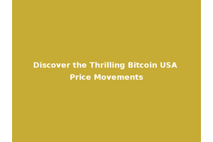 Discover the Thrilling Bitcoin USA Price Movements