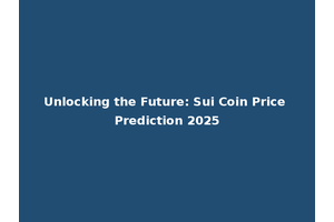 Unlocking the Future: Sui Coin Price Prediction 2025