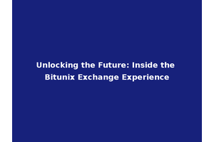Unlocking the Future: Inside the Bitunix Exchange Experience