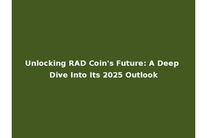Unlocking RAD Coin's Future: A Deep Dive Into Its 2025 Outlook