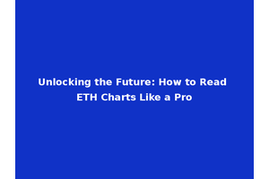 Unlocking the Future: How to Read ETH Charts Like a Pro