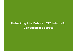Unlocking the Future: BTC into INR Conversion Secrets