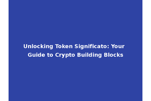 Unlocking Token Significato: Your Guide to Crypto Building Blocks