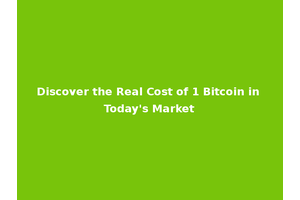 Discover the Real Cost of 1 Bitcoin in Today's Market