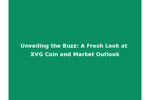 Unveiling the Buzz: A Fresh Look at XVG Coin and Market Outlook