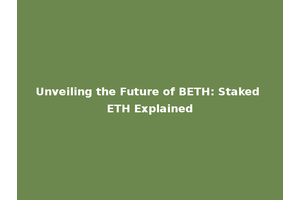 Unveiling the Future of BETH: Staked ETH Explained