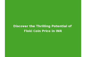 Discover the Thrilling Potential of Floki Coin Price in INR