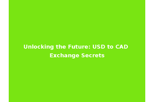 Unlocking the Future: USD to CAD Exchange Secrets