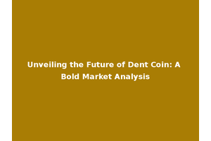 Unveiling the Future of Dent Coin: A Bold Market Analysis