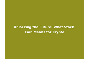 Unlocking the Future: What Stock Coin Means for Crypto
