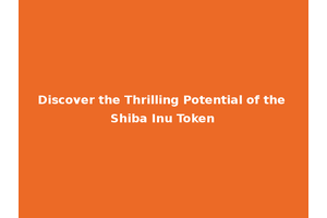 Discover the Thrilling Potential of the Shiba Inu Token