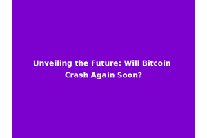 Unveiling the Future: Will Bitcoin Crash Again Soon?