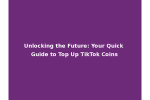 Unlocking the Future: Your Quick Guide to Top Up TikTok Coins