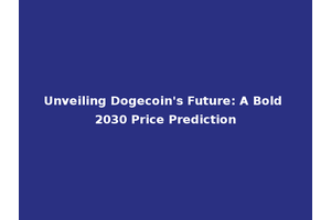 Unveiling Dogecoin's Future: A Bold 2030 Price Prediction