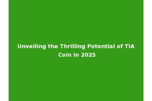 Unveiling the Thrilling Potential of TIA Coin in 2025