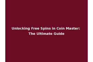 Unlocking Free Spins in Coin Master: The Ultimate Guide