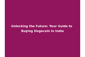 Unlocking the Future: Your Guide to Buying Dogecoin in India