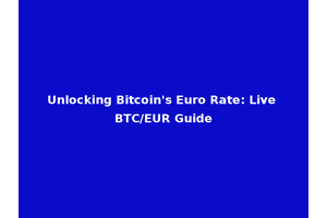 Unlocking Bitcoin's Euro Rate: Live BTC/EUR Guide
