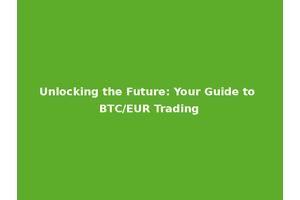 Unlocking the Future: Your Guide to BTC/EUR Trading