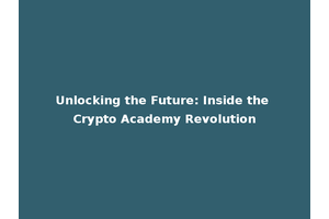 Unlocking the Future: Inside the Crypto Academy Revolution