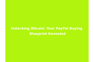 Unlocking Bitcoin: Your PayPal Buying Blueprint Revealed