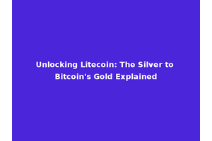 Unlocking Litecoin: The Silver to Bitcoin's Gold Explained