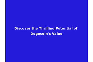 Discover the Thrilling Potential of Dogecoin's Value